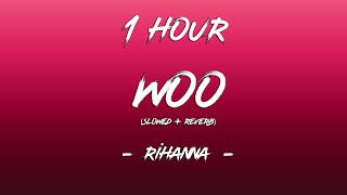 Woo  Rihanna Slowed  ReverbLyrics 1 Hour 4K [upl. by Maribel189]