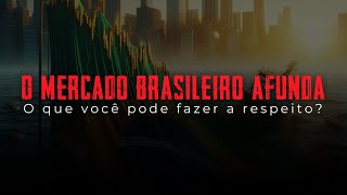 O mercado brasileiro afunda o que você pode fazer a respeito [upl. by Tichon]