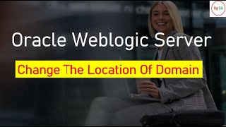 Weblogic Server How to Change the location of Domain [upl. by Aikcin]