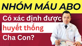 Nhóm máu ABO Có Được Dùng Để Xác Định Huyết Thống Cha Con  Dr Hoàng NOVAGEN [upl. by Alderman]