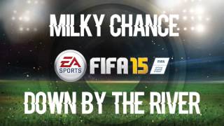 Milky Chance  Down By The River FIFA 15 Soundtrack [upl. by Nihi]