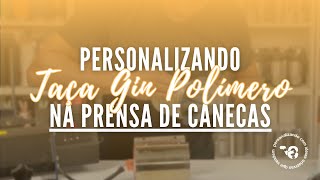 COMO PERSONALIZAR TAÇA GIN POLÍMERO NA PRENSA DE CANECAS NA SUBLIMAÇÃO DESCUBRA AGORA [upl. by Hulda]