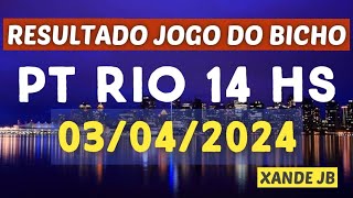 Resultado do jogo do bicho ao vivo PT RIO 14HS dia 03042024  Quarta  Feira [upl. by Edwine450]