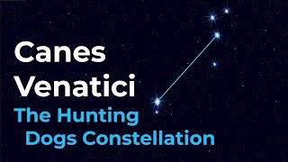 How to Find Canes Venatici the Hunting Dogs Constellation [upl. by Attelahs386]