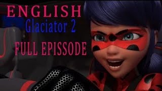 Miraculous Ladybug ll GLACIATOR 2 ll English dub full episodell season 4 [upl. by Eilyac509]