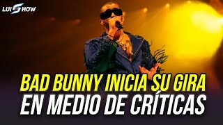 BAD BUNNY INICIA SU GIRA MEDIO DE CRÍTICAS [upl. by Luamaj]