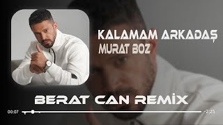 Murat Boz  Kalamam Arkadaş Git Berat Can Remix Madem Yarımsın Bari Bit [upl. by Aleihs]