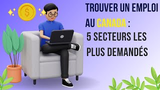 Trouver un emploi au Canada  les 5 secteurs les plus demandés [upl. by Elorak699]