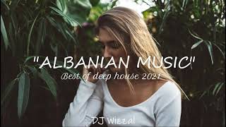 🇦🇱quotAlbanian Musicquot 🇦🇱  Best of deep house 2021  DJ Wizzal 🌴 [upl. by Dnomse97]