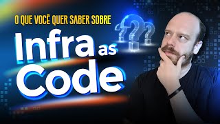 O que você quer saber sobre Infraestrutura como Código [upl. by Eadahs]