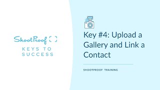 Key 4 Upload a Gallery with ShootProof and Link a Contact [upl. by Meurer529]