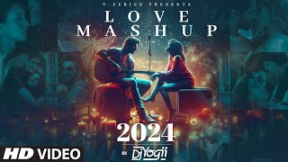 LOVE MASHUP 2024 DJ YOGII  ARIJIT SINGH VISHAL MISHRA B PRAAK SACHETPARAMPARA  ROMANTIC SONGS [upl. by Derfnam]