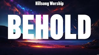 Hillsong Worship  Behold Lyrics Hillsong Worship Lauren Daigle Chris Tomlin [upl. by Gaiser]