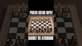 PARTAI CATUR CEPAT BARNET VS ATKINSON catur chess chessgame [upl. by Crowns206]