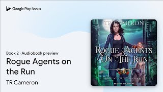 Rogue Agents on the Run Book 2 by TR Cameron · Audiobook preview [upl. by Hedve837]