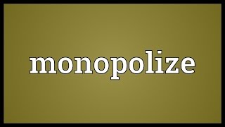 Monopolize Meaning [upl. by Regan937]