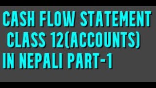 Cash Flow Statement  Class 12 Basic to Advance part1 in Nepali Part1 Exam Question solve [upl. by Sueahccaz664]