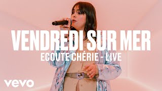 Vendredi sur Mer  Ecoute Chérie Live  Vevo DSCVR [upl. by Reema640]