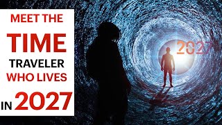 Meet the TIME Traveler Who Lives in 2027 [upl. by Fisa]