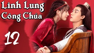 Phim Cổ Trang Ngôn Tình Xuyên Không Cực Hấp Dẫn  LINH LUNG CÔNG CHÚA  Tập 12  Thuyết Minh [upl. by Aenahs]