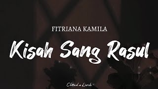 FITRIANA KAMILA  Kisah Sang Rasul   Video Lyrics [upl. by Ravo]