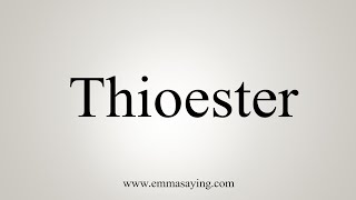 How To Say Thioester [upl. by Stanhope95]