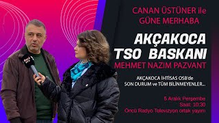 5 ARALIK 2024 CANAN ÃœSTÃœNER Ä°LE GÃœNE MERHABA  KONUK AKÃ‡AKOCA TSO BAÅKANI MEHMET NAZIM PAZVANT [upl. by Pepper39]