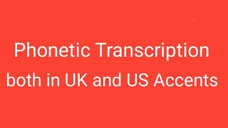 Phonetic Transcription in both UK and US Accent [upl. by Ala62]