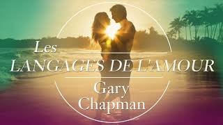 Les langages de l’amour Les actes qui disent «je t’aime» Gary Chapman Livre audio [upl. by Adriene]