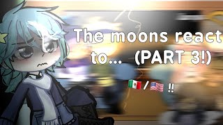 Moons react to ‐ PART 3  🇲🇽🇺🇲  Meizkyaa [upl. by Audra]