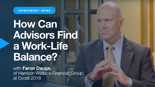 Excell Takeaways How Can Advisors Find a WorkLife Balance with Faron Daugs [upl. by Anitnoc93]