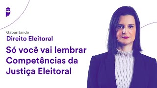 Gabaritando Direito Eleitoral Só você vai lembrar  Competências da Justiça Eleitoral [upl. by Kellsie]