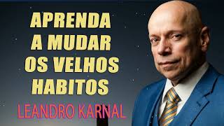 APRENDA a mudar os velhos Habitos   Leandro Karnal [upl. by Eeleak]