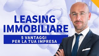 Leasing immobiliare 5 vantaggi per la tua impresa nel 2022 [upl. by Hrutkay]