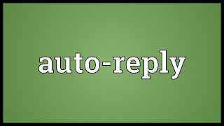 Autoreply Meaning [upl. by Salvatore]