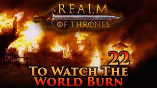 Mount amp Blade II Bannerlord  Realm of Thrones  To Watch the World Burn  Part 22 [upl. by Sitnik]