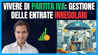 Vivere di Partita IVA Gestione delle Entrate Irregolari [upl. by Iand]