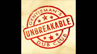 Gentlemans Dub Club  Unbreakable feat Solo Banton [upl. by Perpetua]