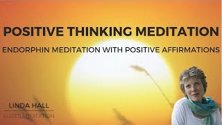 Positive Thinking Meditation Endorphin Meditation with Positive Affirmations [upl. by Chev]