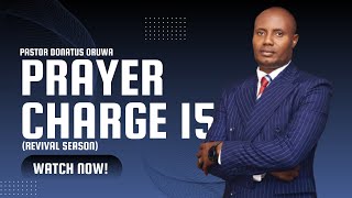 PRAYER CHARGE 15 REVIVAL SEASON  BY PASTOR DONATUS ORUWA [upl. by Greggs813]