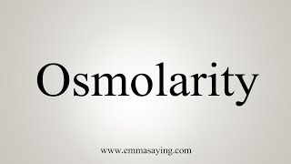 How To Say Osmolarity [upl. by Ainna]