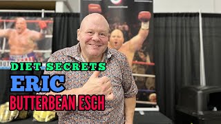 Eric quotButterbeanquot Eschs Diet Secrets [upl. by Odlawso]