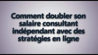 Doubler son salaire de consultant indépendant avec des stratégies en ligne [upl. by Meill]