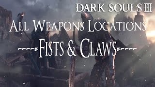 Dark Souls 3 All Weapons Locations Guide  Fists amp Claws [upl. by Brenden412]