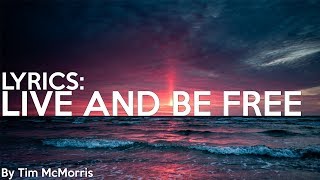 Tim McMorris  Live And Be Free  Lyrics [upl. by Katey660]