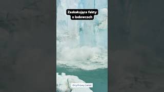 Zaskakujące fakty o lodowcach🤯 [upl. by Nylakcaj]