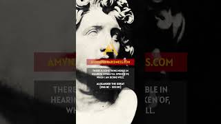 Alexander the Great  There Is Something Noble in Hearing Myself Ill Spoken Of When I Am Doing Well [upl. by Yblok]