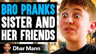 BRO PRANKS Sister and HER FRIENDS He Instantly Regrets It  Dhar Mann [upl. by Oirtemed]