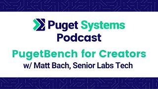 Puget Systems Podcast  Discussing the Launch of PugetBench for Creators v10 [upl. by Swiercz]