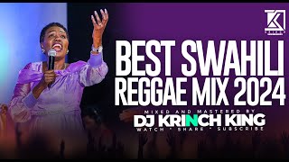 BEST SWAHILI REGGAE MIX 2024  40 MIN OF NONSTOP REGGAE GOSPEL MIX  DJ KRINCH KING [upl. by Enywad]